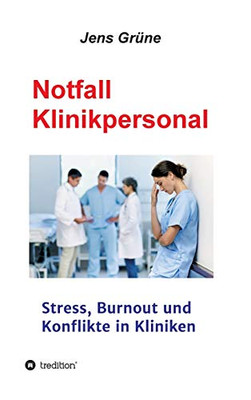 Notfall Klinikpersonal: Stress, Burnout Und Konflikte In Kliniken (German Edition)