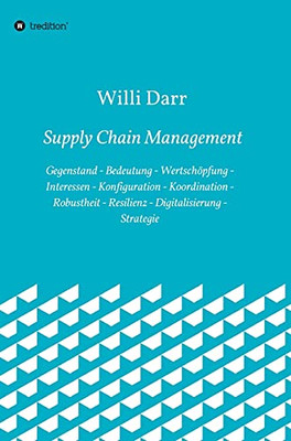 Supply Chain Management: Gegenstand - Bedeutung - Wertsch??Pfung - Interessen - Konfiguration - Koordination - Robustheit - Resilienz - Digitalisierung - Strategie (German Edition)