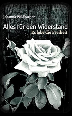 Alles F??R Den Widerstand: Es Lebe Die Freiheit (German Edition)