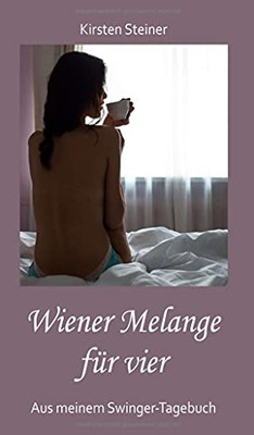 Wiener Melange F??R Vier: Aus Meinem Swinger-Tagebuch (German Edition)