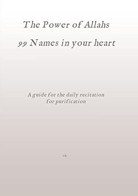 The Power Of Allahs 99 Names In Your Heart: A Guide For The Daily Recitation For Purification - Paperback