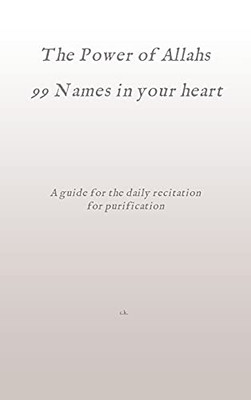 The Power Of Allahs 99 Names In Your Heart: A Guide For The Daily Recitation For Purification - Hardcover