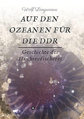 Auf Den Ozeanen F??R Die Ddr: Geschichte Der Hochseefischerei (German Edition) - Paperback