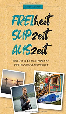 Freiheit - Supzeit - Auszeit: Mein Weg In Die Neue Freiheit Mit Supstation & Camper-Auszeit (German Edition) - Paperback