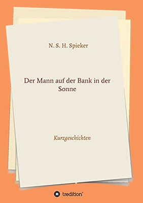 Der Mann Auf Der Bank In Der Sonne: Kurzgeschichten (German Edition) - Paperback