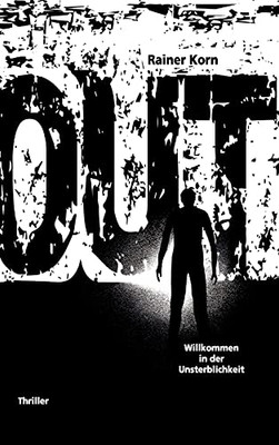 Out - Willkommen In Der Unsterblichkeit: Willkommen In Der Unsterblichkeit (German Edition) - Hardcover