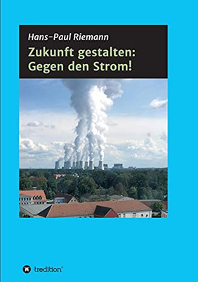 Zukunft Gestalten: Gegen Den Strom! (German Edition) - Paperback