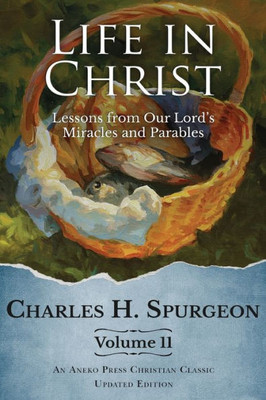 Life in Christ Vol 11: Lessons from Our Lord's Miracles and Parables