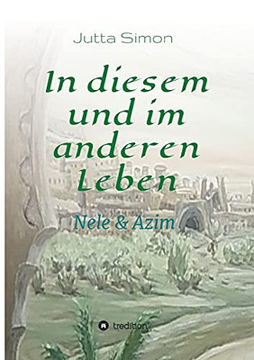 In Diesem Und Im Anderen Leben: Nele Und Azim (German Edition) - Paperback