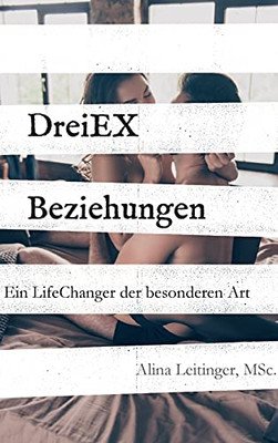 Dreiexbeziehungen: Ein Lifechanger Der Besonderen Art (German Edition) - Hardcover