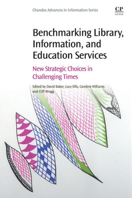 Benchmarking Library, Information and Education Services: New Strategic Choices in Challenging Times