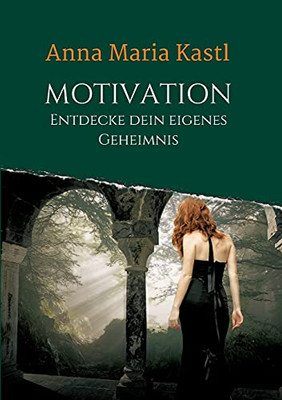 Motivation - Entdecke Dein Eigenes Geheimnis (German Edition)