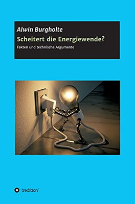 Scheitert Die Energiewende?: Fakten Und Technische Argumente (German Edition) - Hardcover