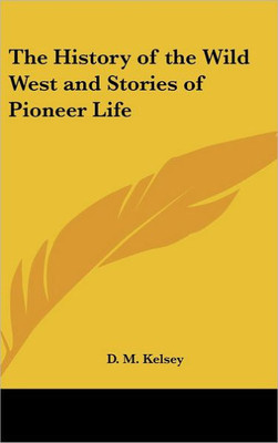 The History of the Wild West and Stories of Pioneer Life