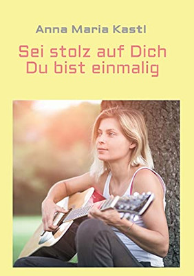 Sei Stolz Auf Dich - Du Bist Einmalig (German Edition)