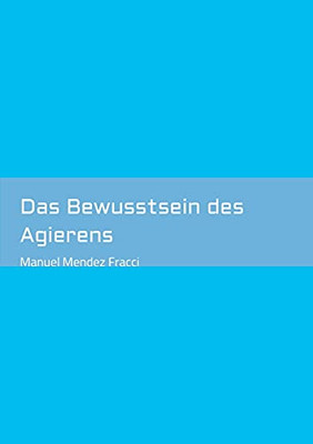 Das Bewusstsein Des Agierens (German Edition) - Paperback