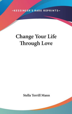 Change Your Life Through Love