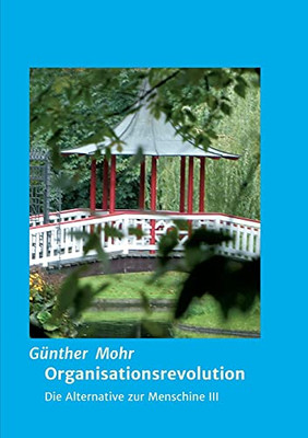 Organisationsrevolution: Die Alternative Zur Menschine Iii (German Edition) - Paperback