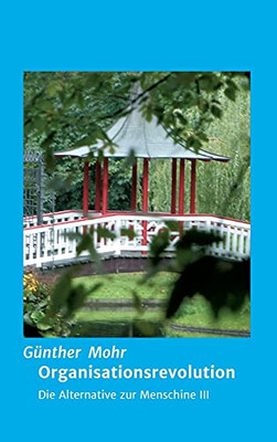 Organisationsrevolution: Die Alternative Zur Menschine Iii (German Edition) - Hardcover
