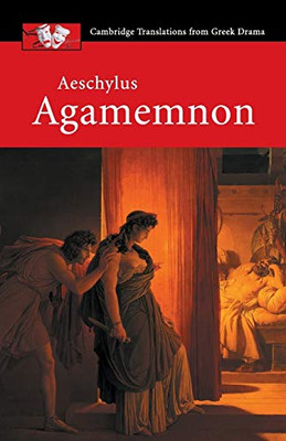 Aeschylus: Agamemnon (Cambridge Translations From Greek Drama)