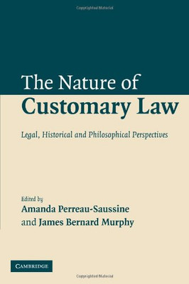 The Nature Of Customary Law: Legal, Historical And Philosophical Perspectives