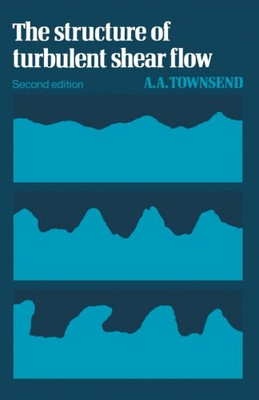 The Structure Of Turbulent Shear Flow (Cambridge Monographs On Mechanics)