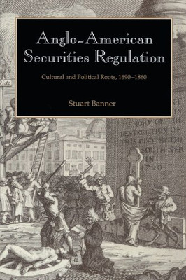 Anglo-American Securities Regulation: Cultural And Political Roots, 1690-1860