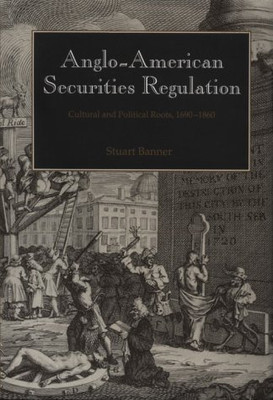 Anglo-American Securities Regulation: Cultural And Political Roots, 1690Â1860