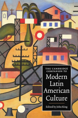 The Cambridge Companion To Modern Latin American Culture (Cambridge Companions To Culture)