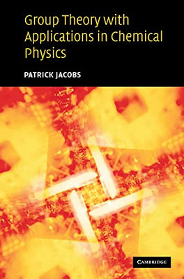 Group Theory With Applications In Chemical Physics