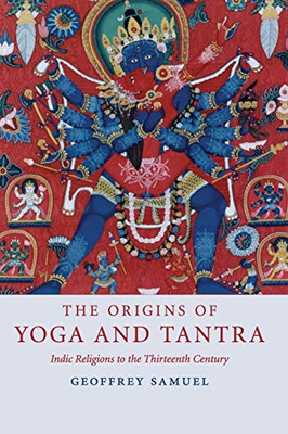 The Origins Of Yoga And Tantra: Indic Religions To The Thirteenth Century