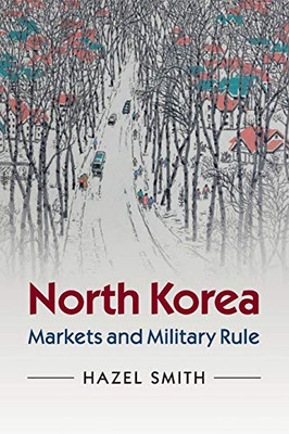 North Korea: Markets And Military Rule