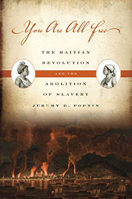 You Are All Free: The Haitian Revolution And The Abolition Of Slavery