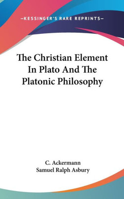 The Christian Element In Plato And The Platonic Philosophy