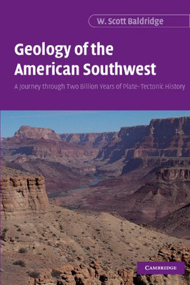 Geology Of The American Southwest: A Journey Through Two Billion Years Of Plate-Tectonic History