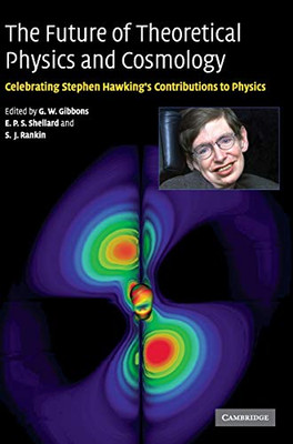 The Future Of Theoretical Physics And Cosmology: Celebrating Stephen Hawking'S Contributions To Physics