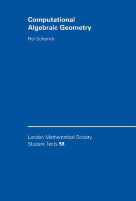 Computational Algebraic Geometry (London Mathematical Society Student Texts, Series Number 58)