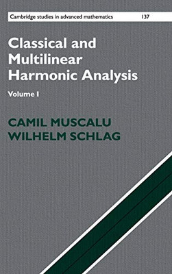 Classical And Multilinear Harmonic Analysis (Cambridge Studies In Advanced Mathematics) (Volume 1)