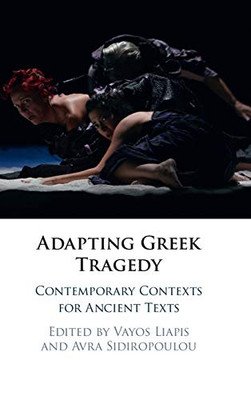 Adapting Greek Tragedy: Contemporary Contexts For Ancient Texts