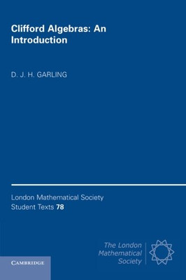 Clifford Algebras: An Introduction (London Mathematical Society Student Texts, Series Number 78)