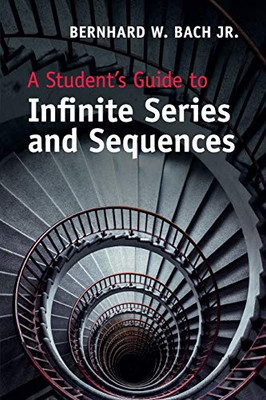 A Student'S Guide To Infinite Series And Sequences (Student'S Guides)