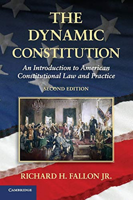 The Dynamic Constitution: An Introduction To American Constitutional Law And Practice