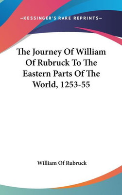 The Journey Of William Of Rubruck To The Eastern Parts Of The World, 1253-55