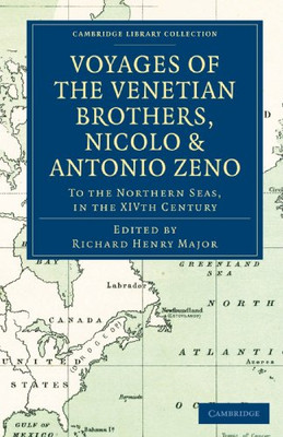 Voyages Of The Venetian Brothers, Nicol?? And Antonio Zeno, To The Northern Seas, In The Xivth Century: Comprising The Latest Known Accounts Of The ... Library Collection - Hakluyt First Series)
