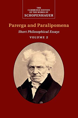 Schopenhauer: Parerga And Paralipomena: Volume 2: Short Philosophical Essays (The Cambridge Edition Of The Works Of Schopenhauer)