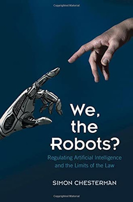 We, The Robots?: Regulating Artificial Intelligence And The Limits Of The Law