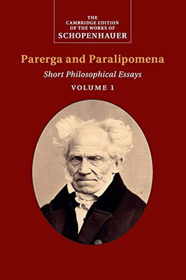 Schopenhauer: Parerga And Paralipomena: Short Philosophical Essays (The Cambridge Edition Of The Works Of Schopenhauer)