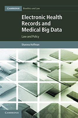 Electronic Health Records And Medical Big Data: Law And Policy (Cambridge Bioethics And Law)