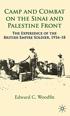 Camp And Combat On The Sinai And Palestine Front: The Experience Of The British Empire Soldier, 1916-18
