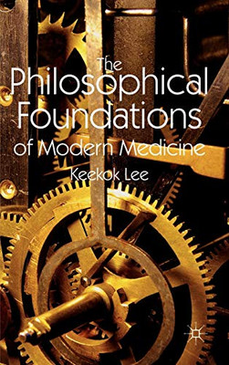 The Philosophical Foundations Of Modern Medicine